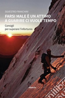 A farsi male è un attimo. A guarire ci vuole tempoConsigli per superare l'infortunio. E-book. Formato EPUB ebook di Silvestro Franchini