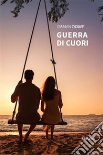 Guerra di Cuori. E-book. Formato EPUB ebook di Tamara Ta'any