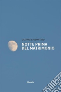 Notte prima del matrimonio. E-book. Formato EPUB ebook di Gaspare Ciaramitaro