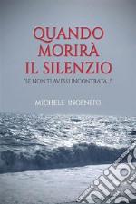 Quando morirà il silenzio. E-book. Formato EPUB