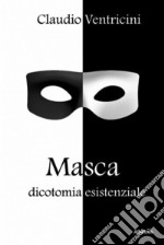 Masca Dicotomia esistenziale. E-book. Formato EPUB ebook