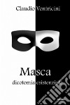 Masca Dicotomia esistenziale. E-book. Formato EPUB ebook