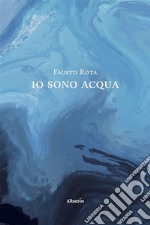 Io sono acqua. E-book. Formato EPUB ebook