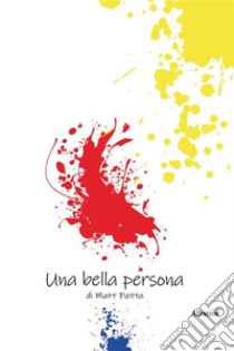 Una bella persona. E-book. Formato EPUB ebook di Matteo Fietta