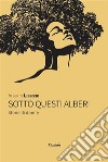 Sotto questi alberi. Storie di donne. E-book. Formato EPUB ebook di Alberto Libeccio