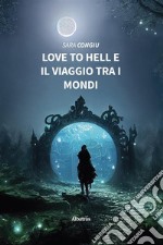 Love to hell e il viaggio tra i mondi. E-book. Formato EPUB