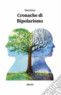 Cronache di bipolarismo. E-book. Formato EPUB ebook di Metatizia