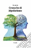 Cronache di bipolarismo. E-book. Formato EPUB ebook di Metatizia