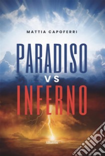 Paradiso vs Inferno. E-book. Formato EPUB ebook di Mattia Capoferri