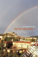 Tutta una vita…. E-book. Formato EPUB ebook