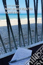 Non avrei voluto scrivervi. E-book. Formato EPUB ebook