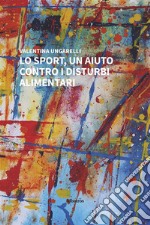 Lo sport, un aiuto contro i disturbi alimentari. E-book. Formato EPUB ebook