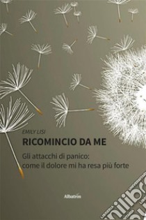 Ricomincio da me. E-book. Formato EPUB ebook di Emily Lisi