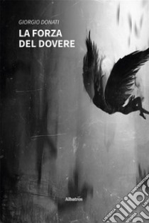 La forza del dovere. E-book. Formato EPUB ebook di Giorgio Donati