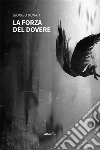 La forza del dovere. E-book. Formato EPUB ebook di Giorgio Donati