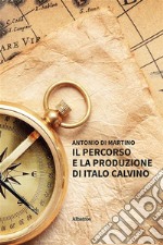 Il percorso  e la produzione  di italo calvino. E-book. Formato EPUB