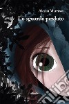 Lo sguardo perduto. E-book. Formato EPUB ebook di Alessia Marcassa