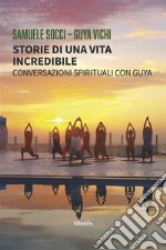 Storie di una vita incredibile. Conversazioni spirituali con Guya. E-book. Formato EPUB ebook