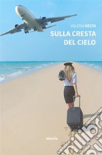 Sulla cresta del cielo. E-book. Formato EPUB ebook