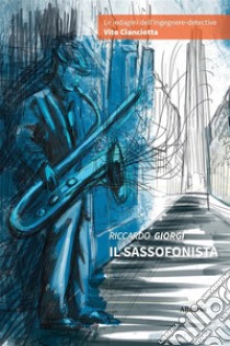 Il sassofonista. E-book. Formato EPUB ebook di Riccardo Giorgi