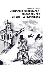 Ministorie di un secolo. Ci lega sempre un sottile filo di luce. E-book. Formato EPUB ebook