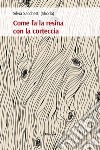 Come fa la resina con la corteccia. E-book. Formato EPUB ebook