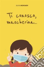 Ti conosco, mascherina.... E-book. Formato EPUB ebook