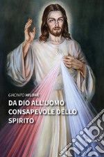 Da Dio all’uomo consapevole dello Spirito. E-book. Formato EPUB ebook