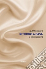 Ritorno a casa e altri racconti. E-book. Formato EPUB ebook