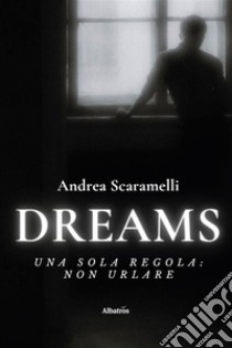 Dreams. E-book. Formato EPUB ebook di Andrea Scaramelli