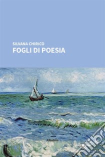 Fogli di poesia. E-book. Formato EPUB ebook di Silvana Chirico