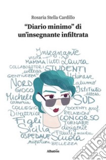 “Diario minimo” di un’insegnante infiltrata. E-book. Formato EPUB ebook di Rosaria Stella Cardillo