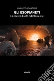 Gli EsopianetiLa ricerca di vita extraterrestre. E-book. Formato EPUB ebook di Umberto de Angelis