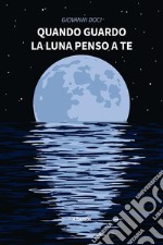 Quando guardo la luna penso a te. E-book. Formato EPUB ebook