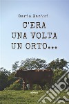 C’era una volta un orto…. E-book. Formato EPUB ebook di Daria Zanini