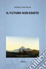 Il futuro non esiste. E-book. Formato EPUB