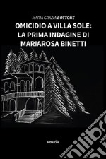 Omicidio a Villa Sole: La prima indagine di Mariarosa Binetti. E-book. Formato EPUB ebook