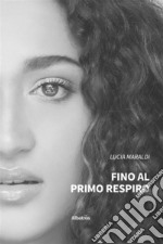 Fino al primo respiro. E-book. Formato EPUB ebook