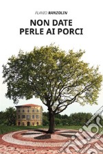 Non date perle ai porci. E-book. Formato EPUB