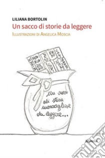 Un sacco di storie da leggere. E-book. Formato EPUB ebook di Liliana Bortolin