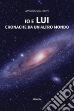 Io e Lui. Cronache da un altro mondo. E-book. Formato EPUB ebook