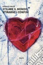 Stilare il mondo, stirarne i confini. E-book. Formato EPUB