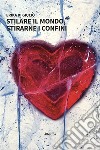 Stilare il mondo, stirarne i confini. E-book. Formato EPUB ebook di Erika Di Giulio