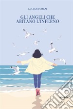 Gli angeli che abitano l’inferno. E-book. Formato EPUB ebook