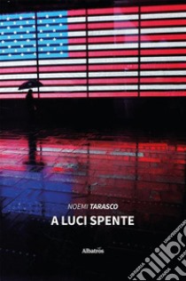 A luci spente. E-book. Formato EPUB ebook di Noemi Tarasco