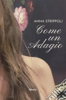 Come un adagio. E-book. Formato EPUB ebook di Anna Strippoli