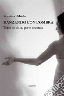 Danzando con l'ombra. E-book. Formato EPUB ebook di Valentina Orlando