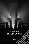 L'ABC del gioco. E-book. Formato EPUB ebook di Noemi Lazzarin