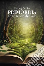 Primordia. Lo squarcio del Velo. E-book. Formato EPUB ebook