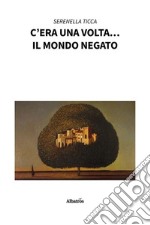 C’era una volta... il mondo negato. E-book. Formato EPUB